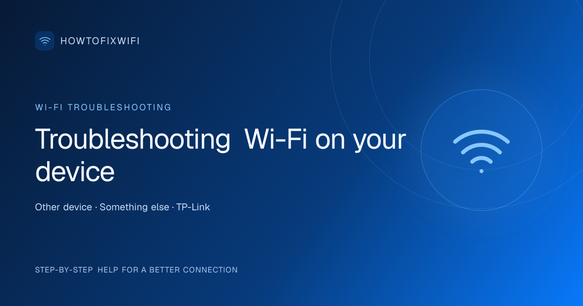 Troubleshooting Wi-Fi on your device